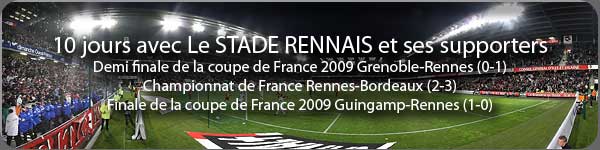 le Stade Rennais (demi finale et finale de la coupe de france 2009, et Rennes-bordeaux en championnat de france)